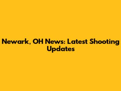 Newark, OH News: Latest Shooting Updates