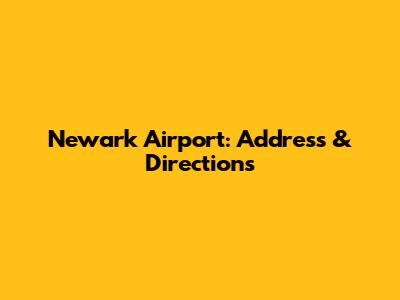 Newark Airport: Address & Directions