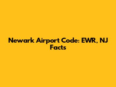 Newark Airport Code: EWR, NJ Facts
