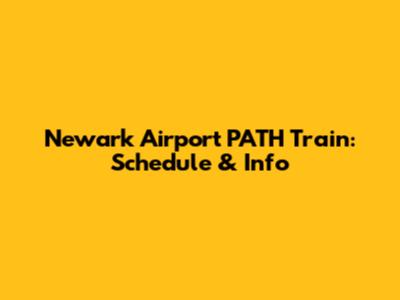 Newark Airport PATH Train: Schedule & Info