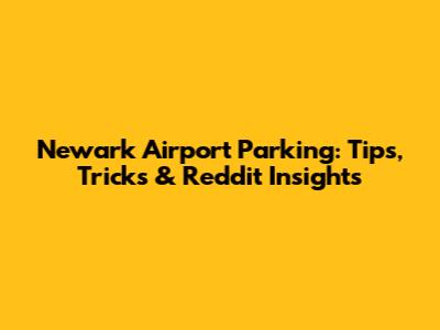 Newark Airport Parking: Tips, Tricks & Reddit Insights