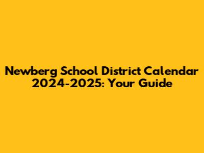 Newberg School District Calendar 2024-2025: Your Guide