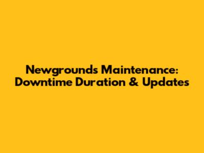 Newgrounds Maintenance: Downtime Duration & Updates