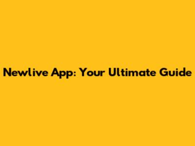 Newlive App: Your Ultimate Guide