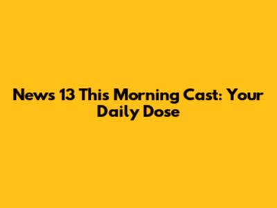 News 13 This Morning Cast: Your Daily Dose