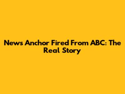 News Anchor Fired From ABC: The Real Story