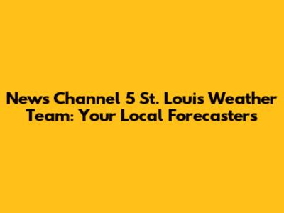 News Channel 5 St. Louis Weather Team: Your Local Forecasters
