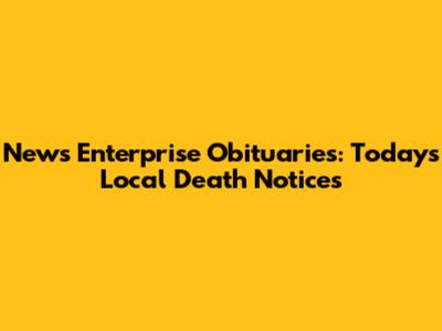 News Enterprise Obituaries: Today's Local Death Notices