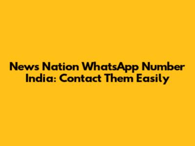 News Nation WhatsApp Number India: Contact Them Easily