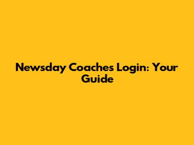 Newsday Coaches Login: Your Guide
