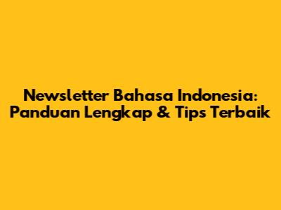 Newsletter Bahasa Indonesia: Panduan Lengkap & Tips Terbaik