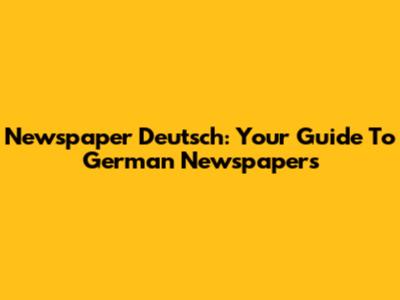 Newspaper Deutsch: Your Guide To German Newspapers