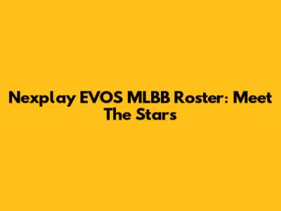 Nexplay EVOS MLBB Roster: Meet The Stars