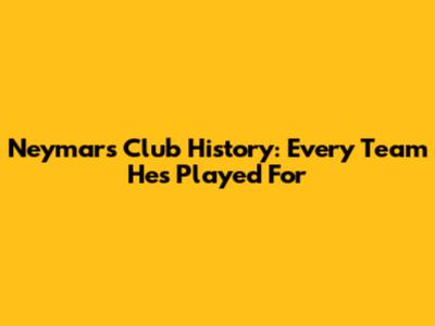 Neymar's Club History: Every Team He's Played For