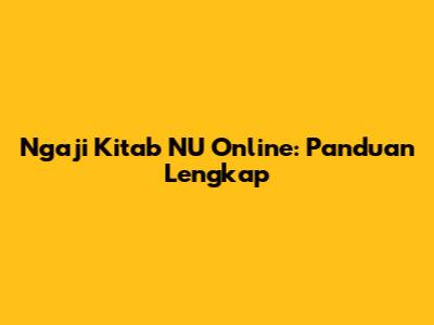 Ngaji Kitab NU Online: Panduan Lengkap