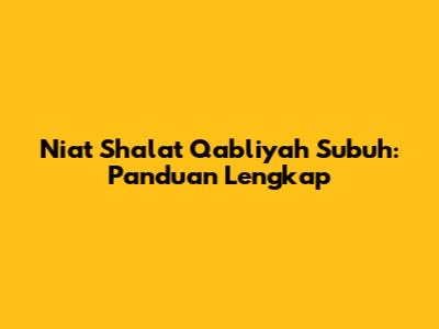 Niat Shalat Qabliyah Subuh: Panduan Lengkap