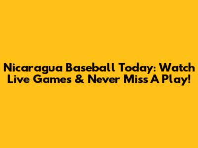 Nicaragua Baseball Today: Watch Live Games & Never Miss A Play!