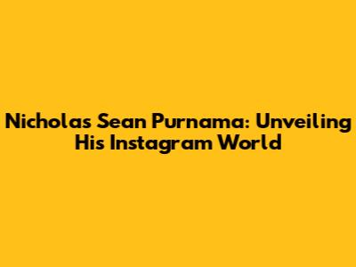 Nicholas Sean Purnama: Unveiling His Instagram World