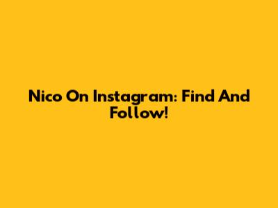 Nico On Instagram: Find And Follow!