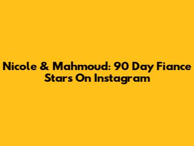 Nicole & Mahmoud: 90 Day Fiance Stars On Instagram