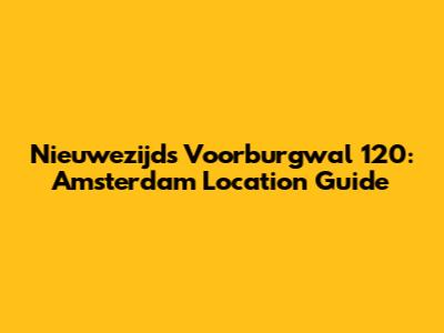 Nieuwezijds Voorburgwal 120: Amsterdam Location Guide