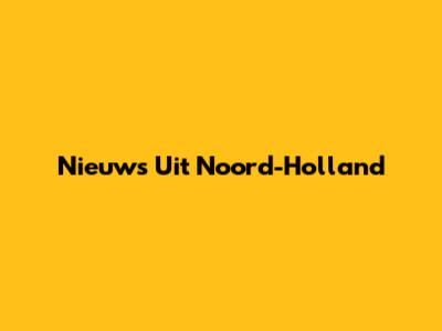 Nieuws Uit Noord-Holland