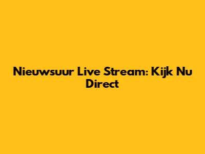 Nieuwsuur Live Stream: Kijk Nu Direct
