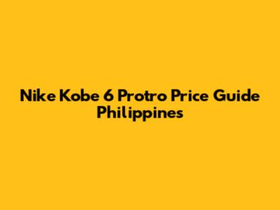 Nike Kobe 6 Protro Price Guide Philippines