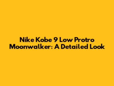 Nike Kobe 9 Low Protro Moonwalker: A Detailed Look