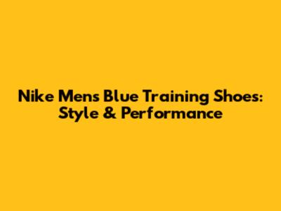 Nike Men's Blue Training Shoes: Style & Performance
