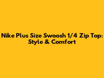 Nike Plus Size Swoosh 1/4 Zip Top: Style & Comfort