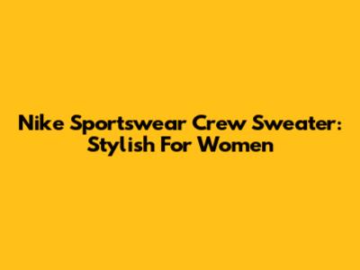 Nike Sportswear Crew Sweater: Stylish For Women