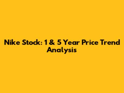 Nike Stock: 1 & 5 Year Price Trend Analysis