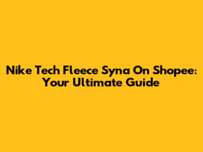 Nike Tech Fleece Syna On Shopee: Your Ultimate Guide