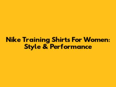 Nike Training Shirts For Women: Style & Performance