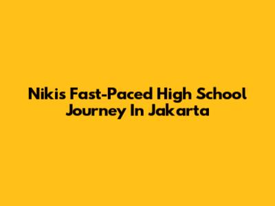 Niki's Fast-Paced High School Journey In Jakarta