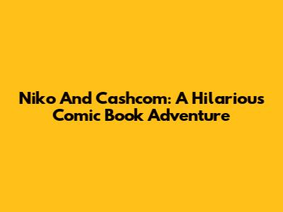 Niko And Cashcom: A Hilarious Comic Book Adventure