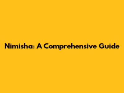 Nimisha: A Comprehensive Guide