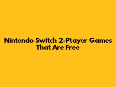 Nintendo Switch 2-Player Games That Are Free