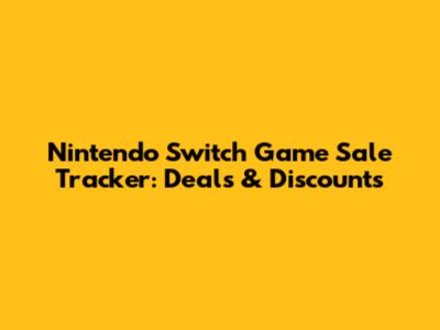 Nintendo Switch Game Sale Tracker: Deals & Discounts