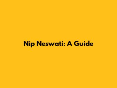 Nip Neswati: A Guide
