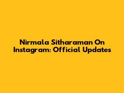 Nirmala Sitharaman On Instagram: Official Updates