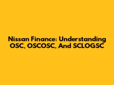Nissan Finance: Understanding OSC, OSCOSC, And SCLOGSC