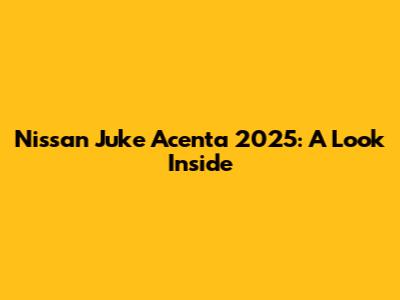Nissan Juke Acenta 2025: A Look Inside