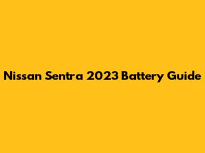 Nissan Sentra 2023 Battery Guide