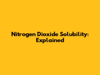 Nitrogen Dioxide Solubility: Explained
