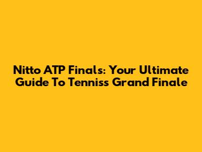 Nitto ATP Finals: Your Ultimate Guide To Tennis's Grand Finale