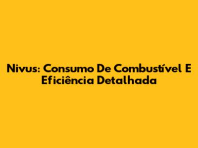 Nivus: Consumo De Combustível E Eficiência Detalhada
