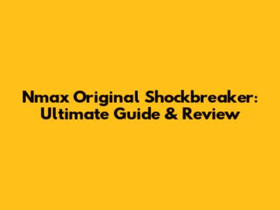 Nmax Original Shockbreaker: Ultimate Guide & Review