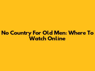 No Country For Old Men: Where To Watch Online
